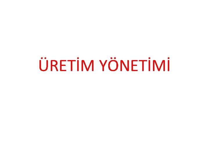 ÜRETİM YÖNETİMİ 