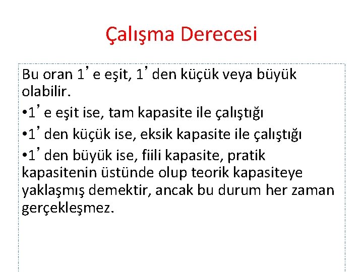 Çalışma Derecesi Bu oran 1’e eşit, 1’den küçük veya büyük olabilir. • 1’e eşit