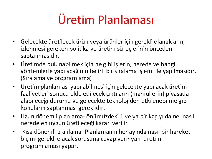 Üretim Planlaması • Gelecekte üretilecek ürün veya ürünler için gerekli olanakların, izlenmesi gereken politika