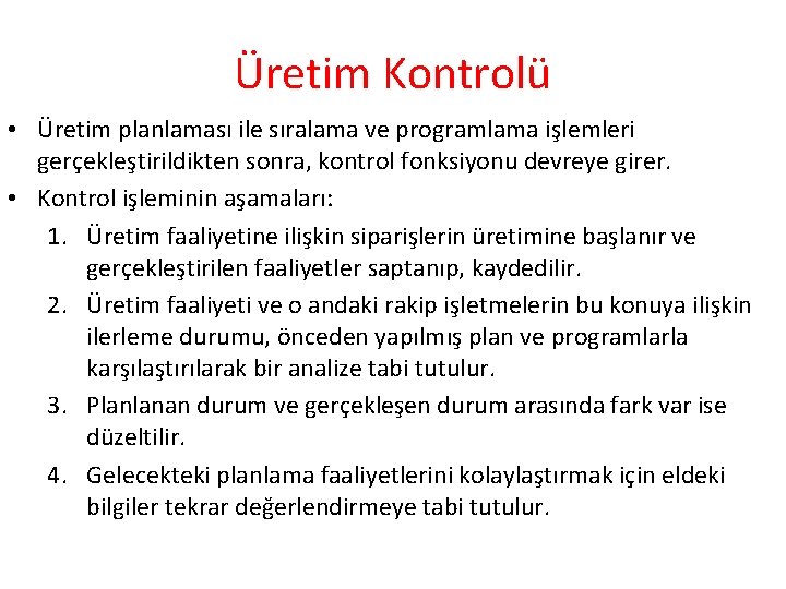 Üretim Kontrolü • Üretim planlaması ile sıralama ve programlama işlemleri gerçekleştirildikten sonra, kontrol fonksiyonu