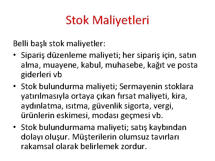 Stok Maliyetleri Belli başlı stok maliyetler: • Sipariş düzenleme maliyeti; her sipariş için, satın