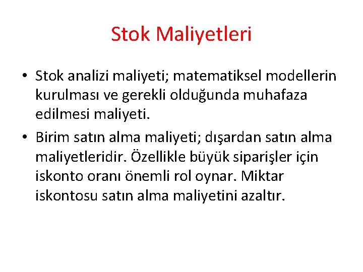 Stok Maliyetleri • Stok analizi maliyeti; matematiksel modellerin kurulması ve gerekli olduğunda muhafaza edilmesi