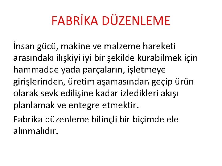 FABRİKA DÜZENLEME İnsan gücü, makine ve malzeme hareketi arasındaki ilişkiyi bir şekilde kurabilmek için