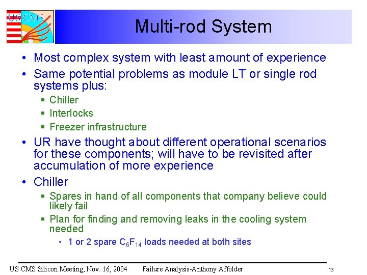 Multi-rod System • Most complex system with least amount of experience • Same potential