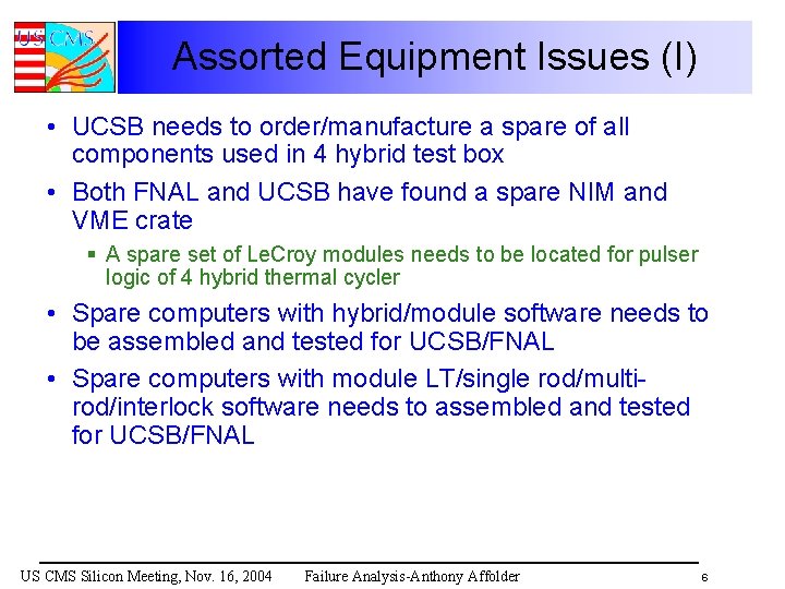 Assorted Equipment Issues (I) • UCSB needs to order/manufacture a spare of all components