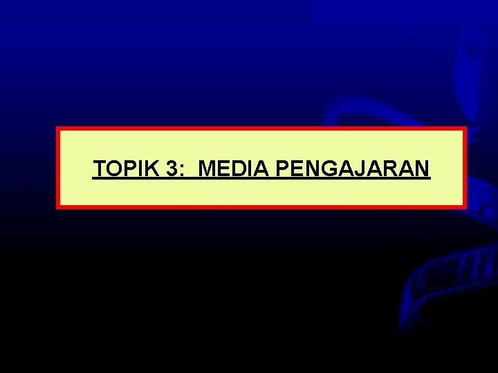 TOPIK 3: MEDIA PENGAJARAN Nota Haz KDP OUM 2007 