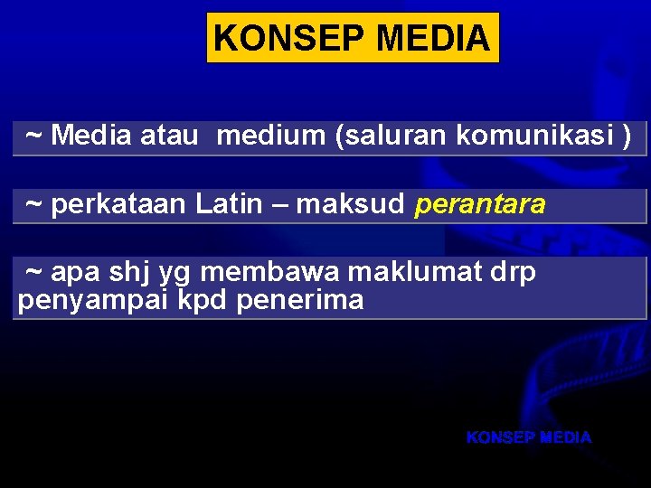 KONSEP MEDIA ~ Media atau medium (saluran komunikasi ) ~ perkataan Latin – maksud