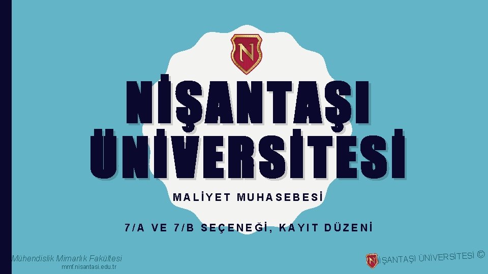 NİŞANTAŞI ÜNİVERSİTESİ MALİYET MUHASEBESİ 7/A VE 7/B SEÇENEĞİ, KAYIT DÜZENİ Mühendislik Mimarlık Fakültesi mmf.