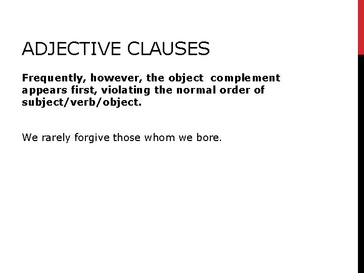 ADJECTIVE CLAUSES Frequently, however, the object complement appears first, violating the normal order of ADJECTIVE CLAUSES Frequently, however, the object complement appears first, violating the normal order of