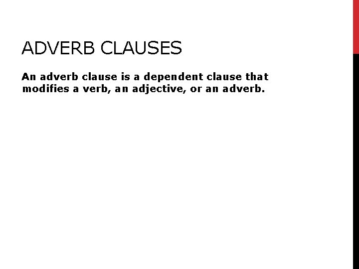 ADVERB CLAUSES An adverb clause is a dependent clause that modifies a verb, an ADVERB CLAUSES An adverb clause is a dependent clause that modifies a verb, an