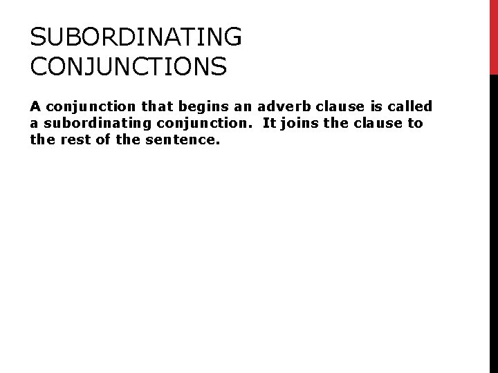 SUBORDINATING CONJUNCTIONS A conjunction that begins an adverb clause is called a subordinating conjunction. SUBORDINATING CONJUNCTIONS A conjunction that begins an adverb clause is called a subordinating conjunction.