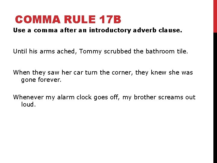 COMMA RULE 17 B Use a comma after an introductory adverb clause. Until his COMMA RULE 17 B Use a comma after an introductory adverb clause. Until his