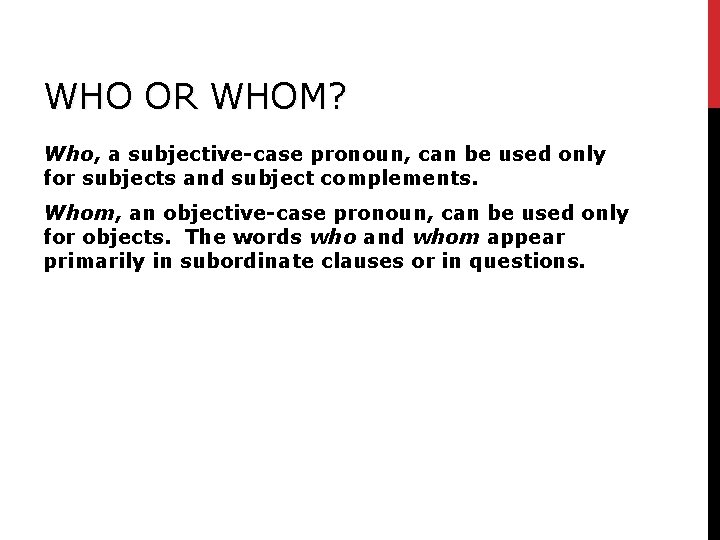 WHO OR WHOM? Who, a subjective-case pronoun, can be used only for subjects and WHO OR WHOM? Who, a subjective-case pronoun, can be used only for subjects and