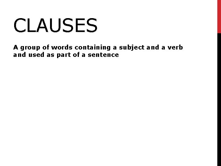 CLAUSES A group of words containing a subject and a verb and used as CLAUSES A group of words containing a subject and a verb and used as