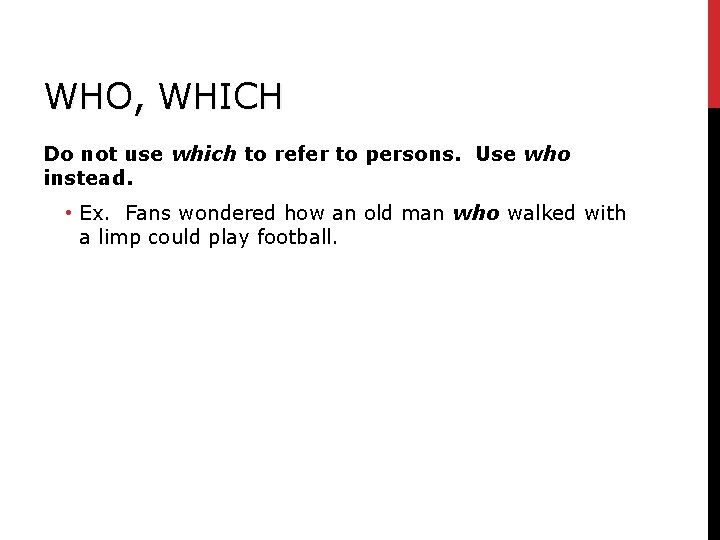 WHO, WHICH Do not use which to refer to persons. Use who instead. • WHO, WHICH Do not use which to refer to persons. Use who instead. •