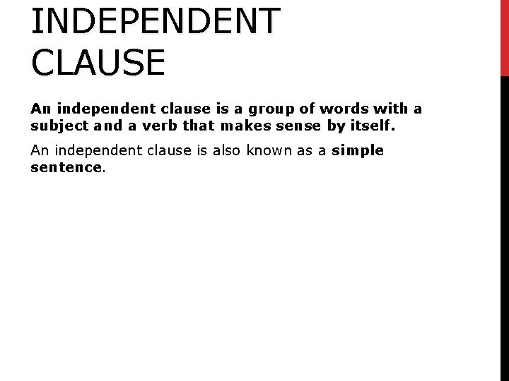 INDEPENDENT CLAUSE An independent clause is a group of words with a subject and INDEPENDENT CLAUSE An independent clause is a group of words with a subject and