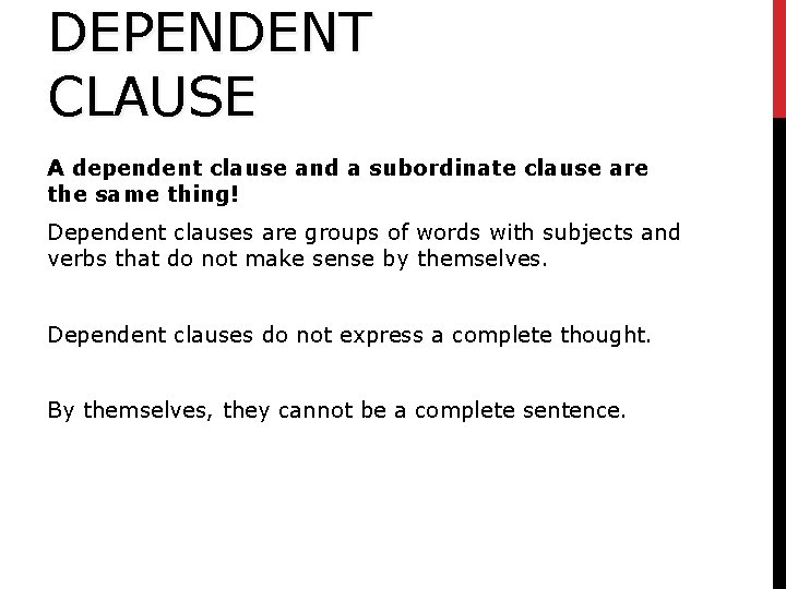 DEPENDENT CLAUSE A dependent clause and a subordinate clause are the same thing! Dependent DEPENDENT CLAUSE A dependent clause and a subordinate clause are the same thing! Dependent