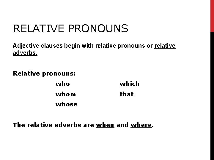 RELATIVE PRONOUNS Adjective clauses begin with relative pronouns or relative adverbs. Relative pronouns: who RELATIVE PRONOUNS Adjective clauses begin with relative pronouns or relative adverbs. Relative pronouns: who