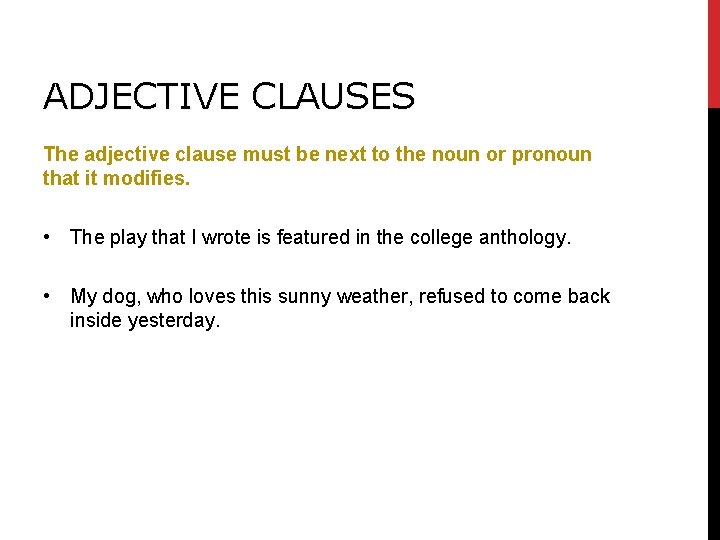 ADJECTIVE CLAUSES The adjective clause must be next to the noun or pronoun that ADJECTIVE CLAUSES The adjective clause must be next to the noun or pronoun that