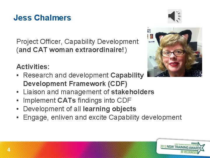 Jess Chalmers Project Officer, Capability Development (and CAT woman extraordinaire!) Activities: • Research and