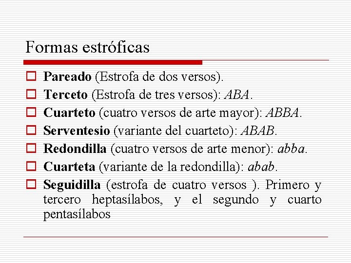 Formas estróficas o o o o Pareado (Estrofa de dos versos). Terceto (Estrofa de Formas estróficas o o o o Pareado (Estrofa de dos versos). Terceto (Estrofa de