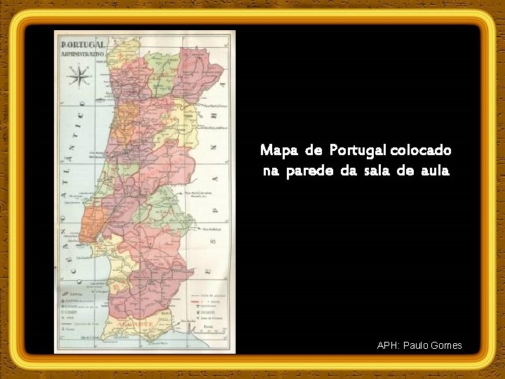 Mapa de Portugal colocado na parede da sala de aula APH: Paulo Gomes 