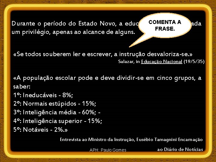 COMENTA A Durante o período do Estado Novo, a educação era considerada FRASE. um