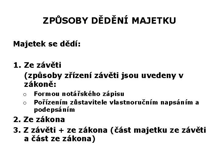 ZPŮSOBY DĚDĚNÍ MAJETKU Majetek se dědí: 1. Ze závěti (způsoby zřízení závěti jsou uvedeny