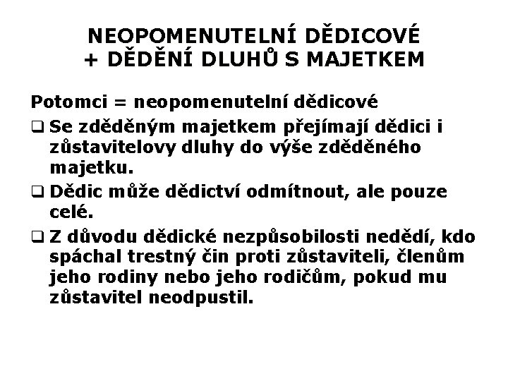 NEOPOMENUTELNÍ DĚDICOVÉ + DĚDĚNÍ DLUHŮ S MAJETKEM Potomci = neopomenutelní dědicové q Se zděděným