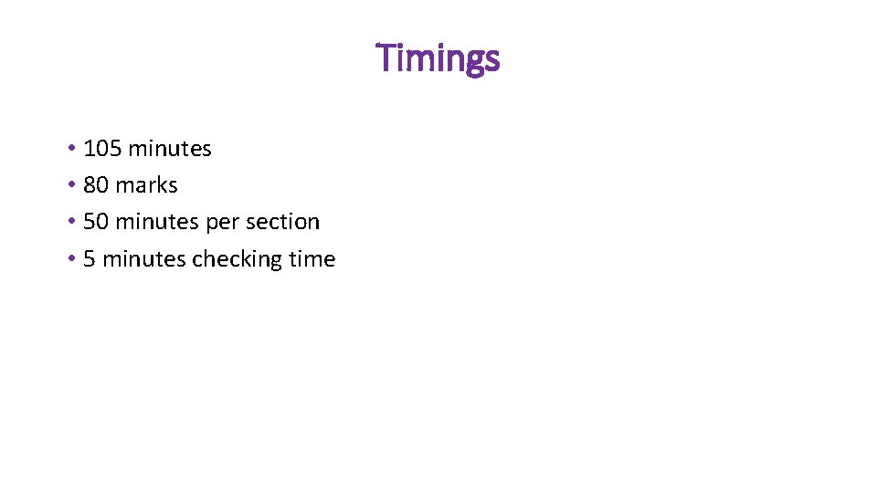 Timings • 105 minutes • 80 marks • 50 minutes per section • 5
