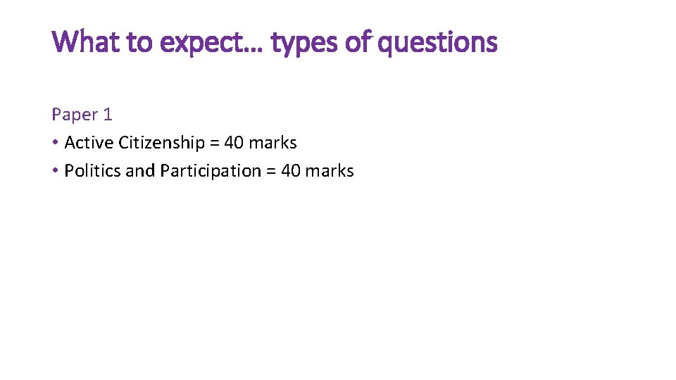 What to expect… types of questions Paper 1 • Active Citizenship = 40 marks