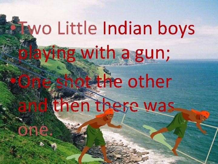  • Two Little Indian boys playing with a gun; • One shot the