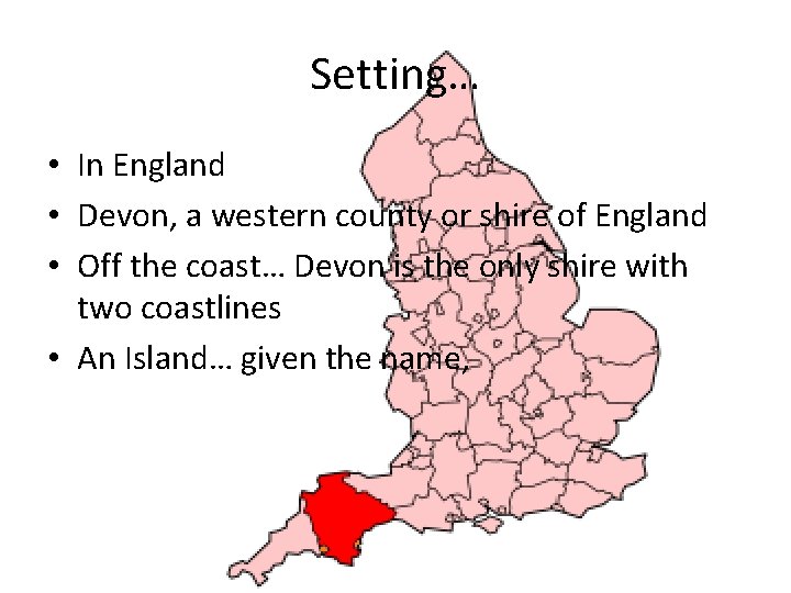 Setting… • In England • Devon, a western county or shire of England •