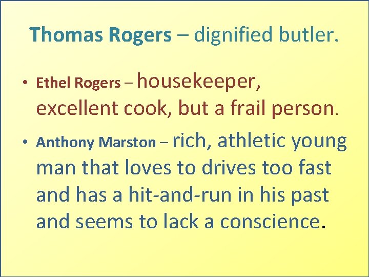 Thomas Rogers – dignified butler. • Ethel Rogers – housekeeper, • excellent cook, but