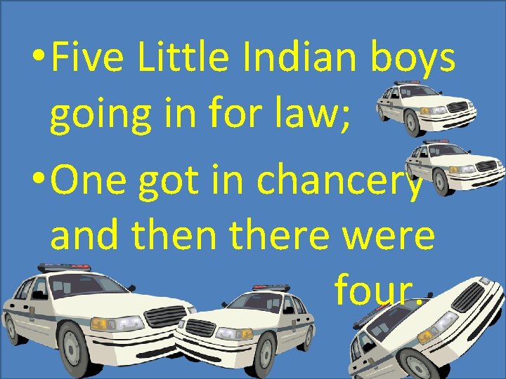 • Five Little Indian boys going in for law; • One got in