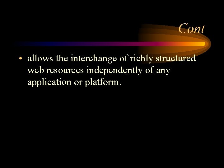 Cont • allows the interchange of richly structured web resources independently of any application