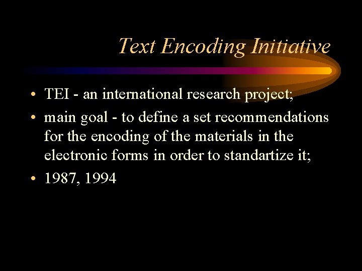 Text Encoding Initiative • TEI - an international research project; • main goal -