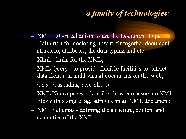 a family of technologies: – XML 1. 0 - mechanism to use the Document