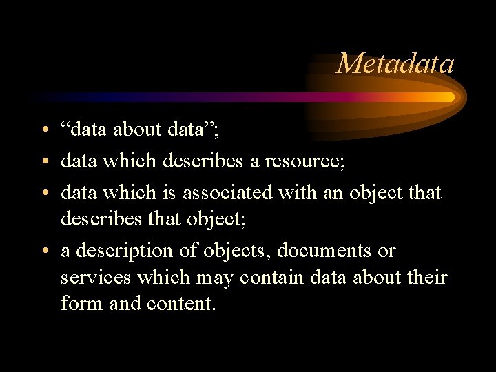 Metadata • “data about data”; • data which describes a resource; • data which