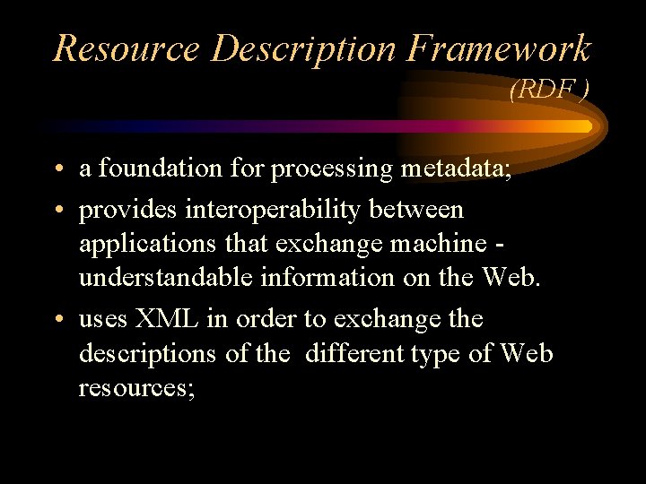 Resource Description Framework (RDF ) • a foundation for processing metadata; • provides interoperability