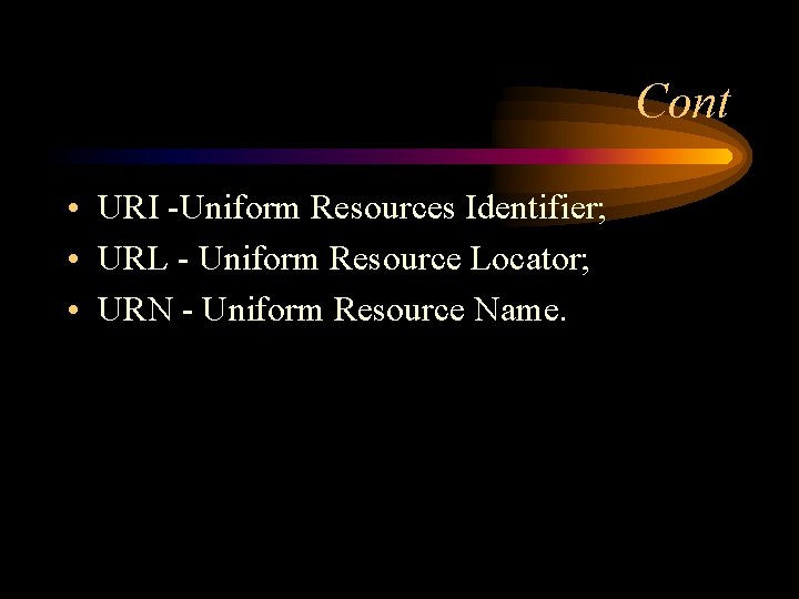 Cont • URI -Uniform Resources Identifier; • URL - Uniform Resource Locator; • URN