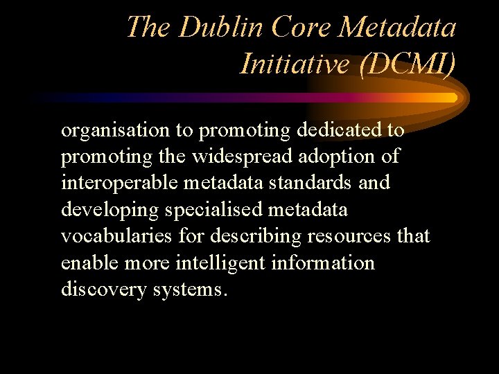 The Dublin Core Metadata Initiative (DCMI) organisation to promoting dedicated to promoting the widespread