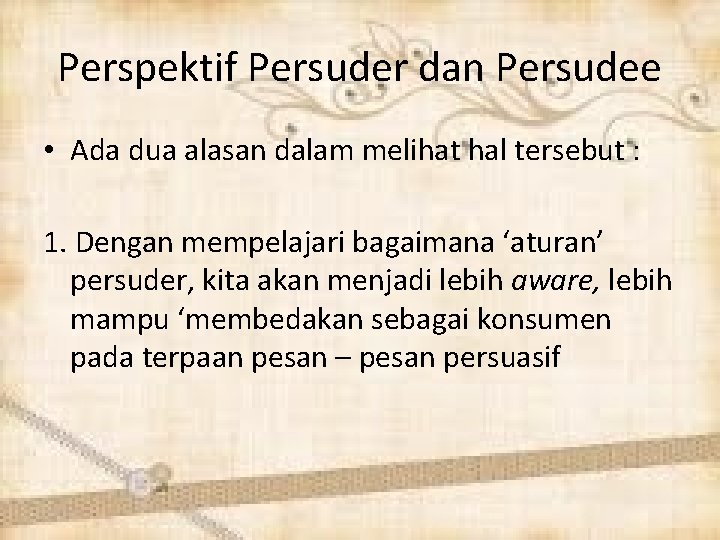 Perspektif Persuder dan Persudee • Ada dua alasan dalam melihat hal tersebut : 1.