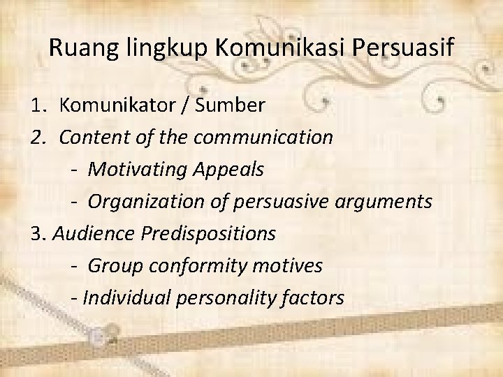 Ruang lingkup Komunikasi Persuasif 1. Komunikator / Sumber 2. Content of the communication -