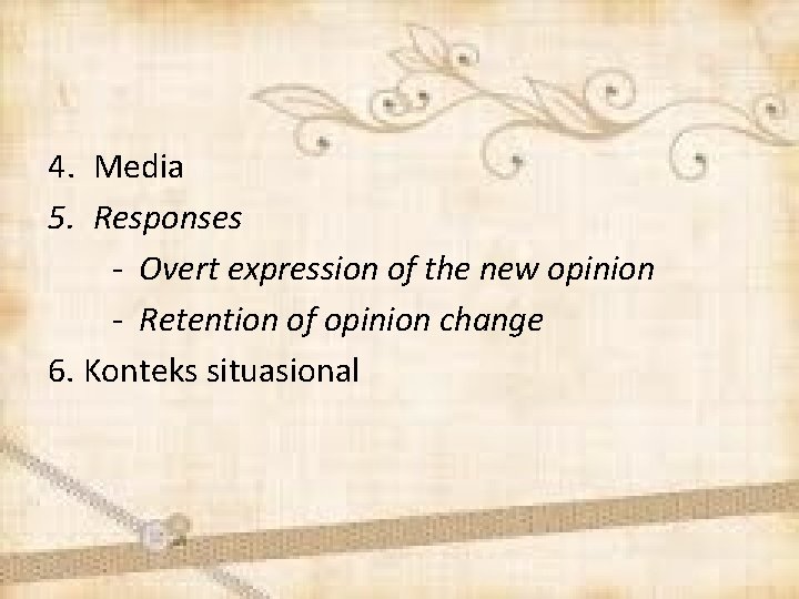 4. Media 5. Responses - Overt expression of the new opinion - Retention of