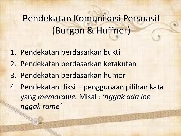 Pendekatan Komunikasi Persuasif (Burgon & Huffner) 1. 2. 3. 4. Pendekatan berdasarkan bukti Pendekatan