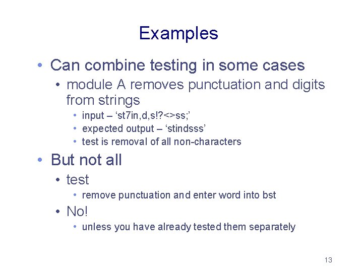 Examples • Can combine testing in some cases • module A removes punctuation and Examples • Can combine testing in some cases • module A removes punctuation and