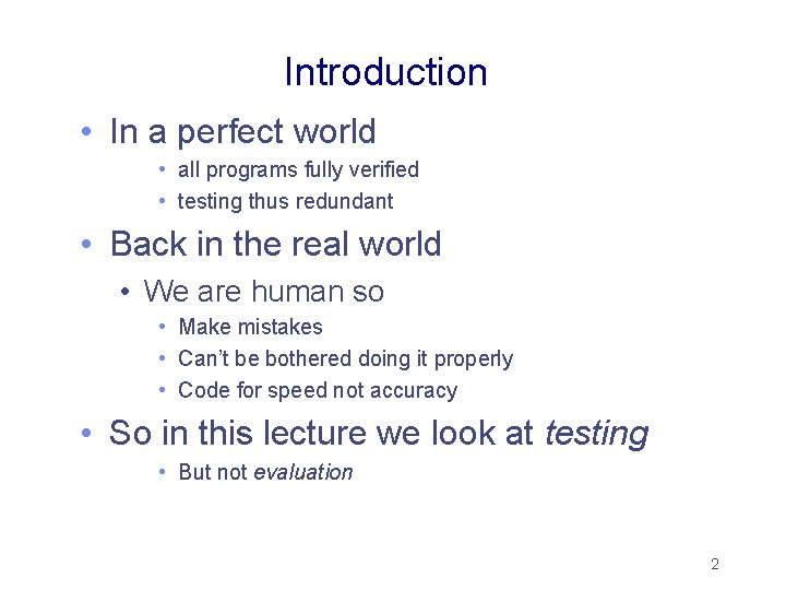 Introduction • In a perfect world • all programs fully verified • testing thus Introduction • In a perfect world • all programs fully verified • testing thus