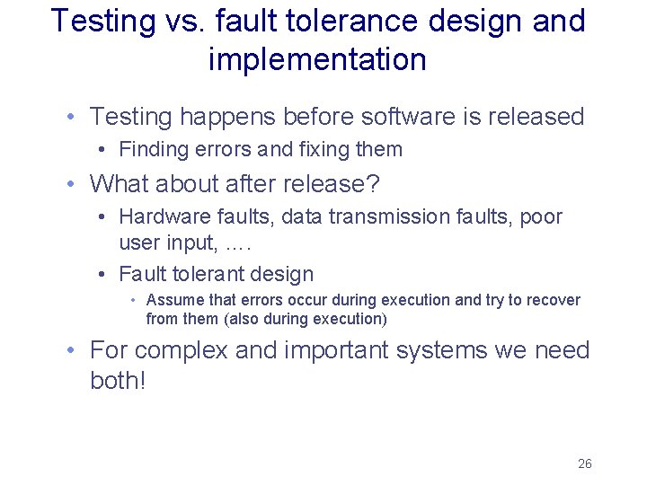 Testing vs. fault tolerance design and implementation • Testing happens before software is released Testing vs. fault tolerance design and implementation • Testing happens before software is released