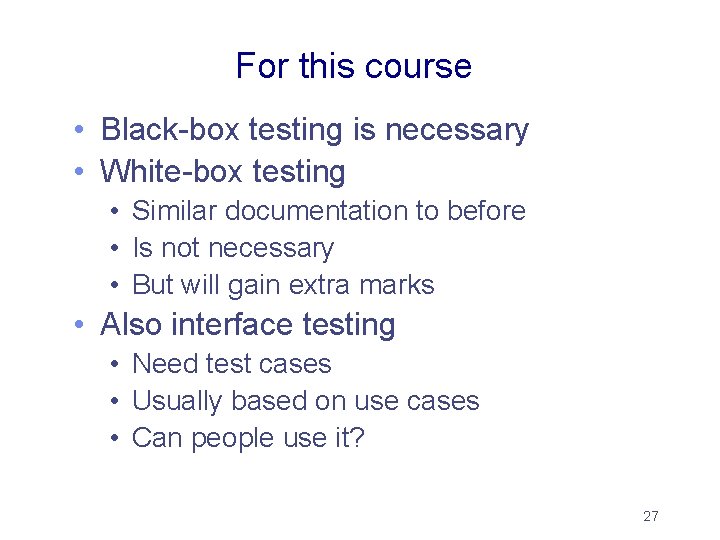 For this course • Black-box testing is necessary • White-box testing • Similar documentation For this course • Black-box testing is necessary • White-box testing • Similar documentation